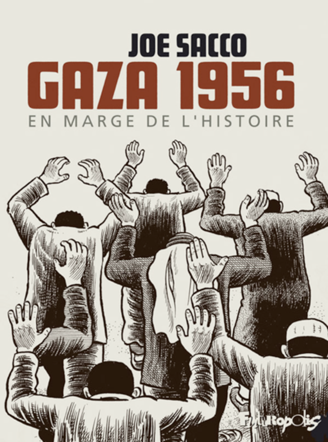 Gaza 1956, en marge de l'histoire © Joe Sacco Gaza 1956, en marge de l'histoire © Joe Sacco